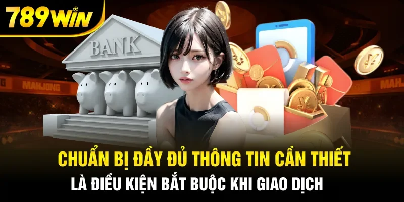 Chuẩn bị đầy đủ thông tin cần thiết là điều kiện bắt buộc khi giao dịch