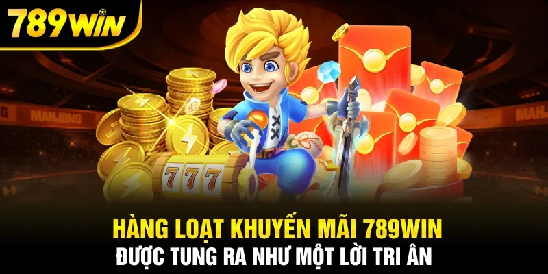 Hàng loạt khuyến mãi 789WIN được tung ra như một lời tri ân