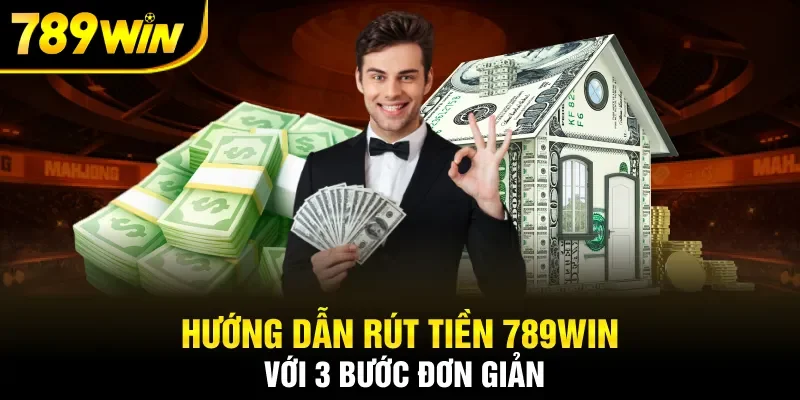 Hướng dẫn rút tiền 789WIN với 3 bước đơn giản