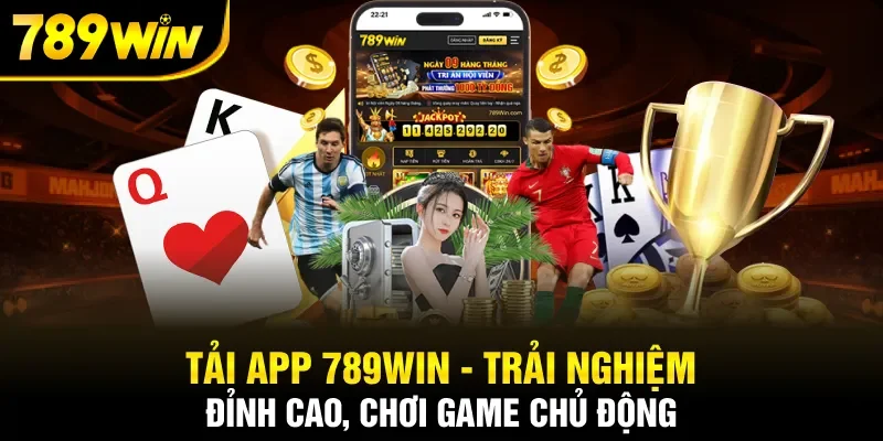 Tải app 789WIN mang lại những ưu điểm độc quyền gì?