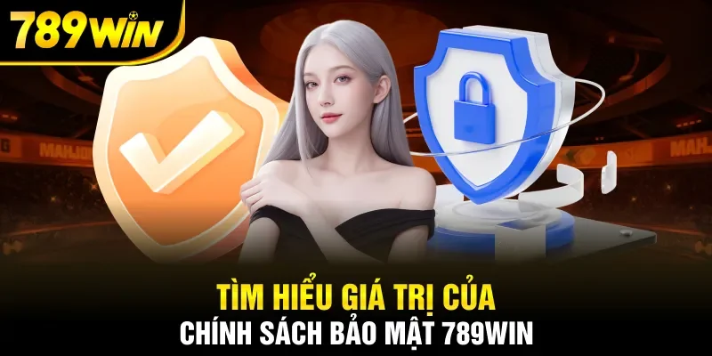 Tìm hiểu giá trị của chính sách bảo mật 789Win