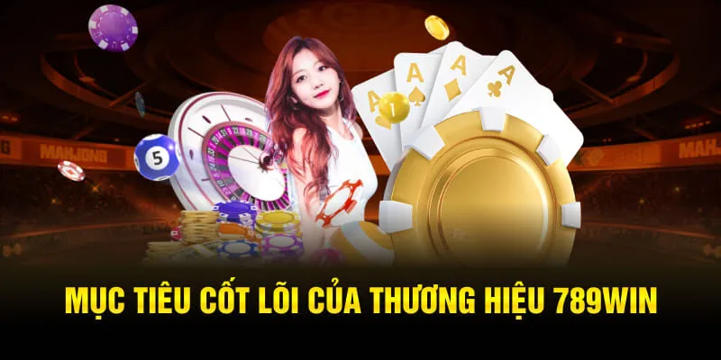 Mục tiêu cốt lõi của thương hiệu 789WIN trong tương lai