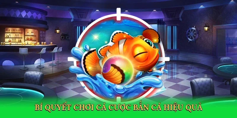 Bí quyết chơi cá cược bắn cá hiệu quả