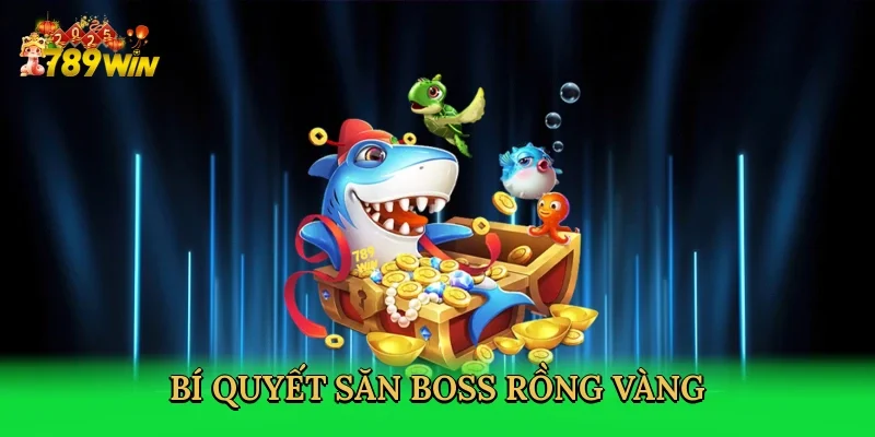 bi-quyet-san-boss-rong-vang-4