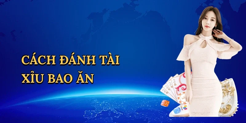 Cách đánh tài xỉu bao ăn