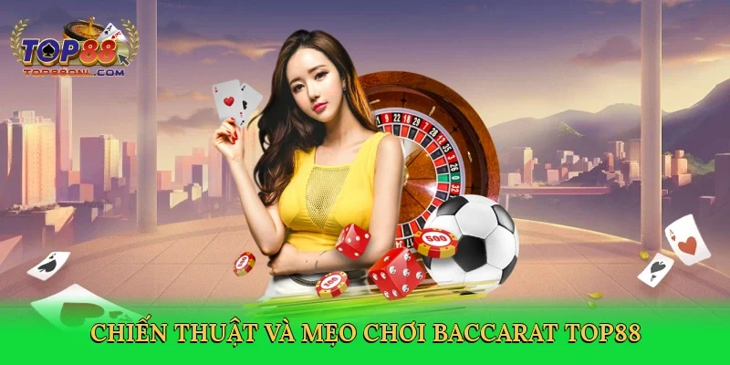 Chiến thuật và mẹo chơi baccarat Top88