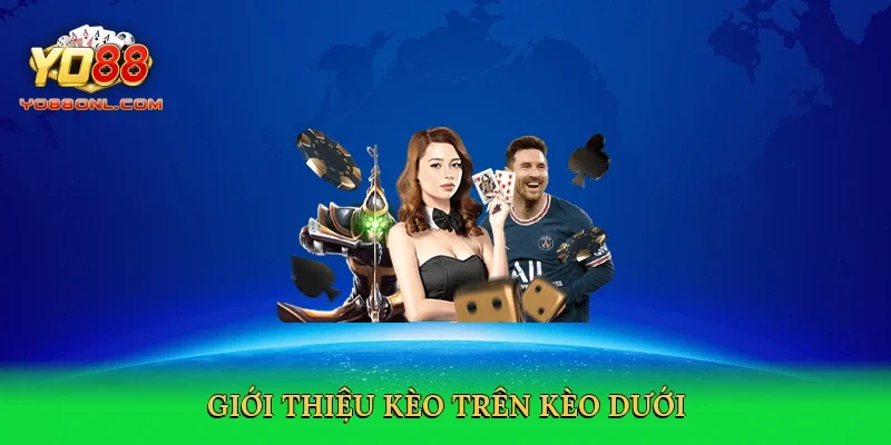Giới thiệu Kèo trên kèo dưới