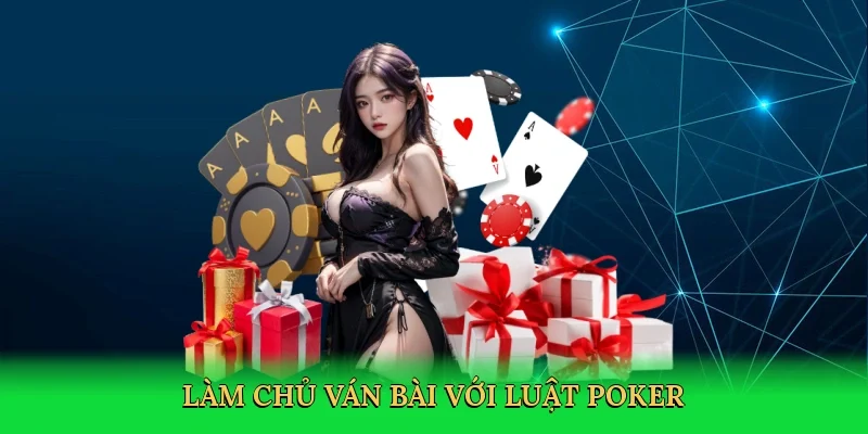 Làm chủ ván bài với Luật poker