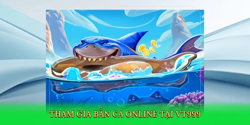 Tham gia bắn cá online tại VT999