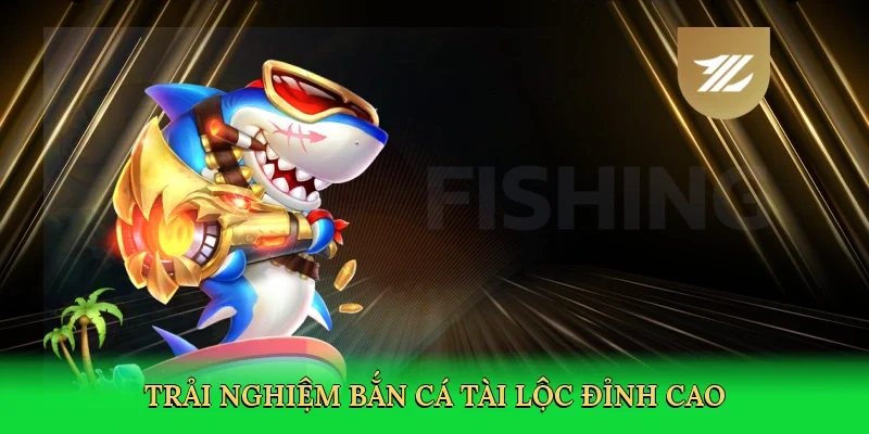 Trải nghiệm bắn cá tài lộc đỉnh cao