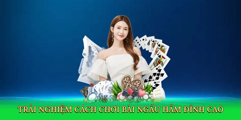 Trải nghiệm cách chơi bài Ngầu Hầm đỉnh cao