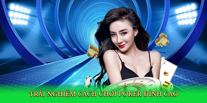 Trải nghiệm Cách chơi poker đỉnh cao