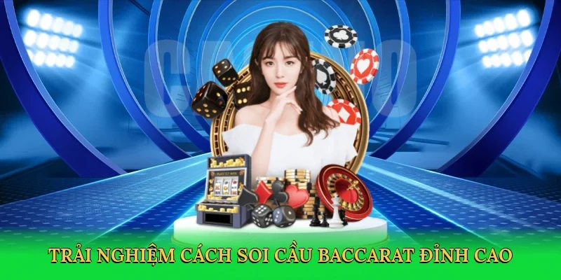 Trải nghiệm cách soi cầu baccarat đỉnh cao