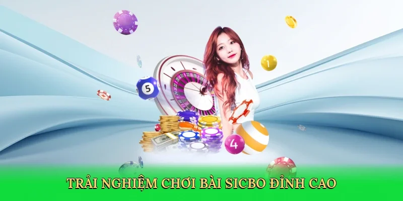 Trải nghiệm chơi bài sicbo đỉnh cao