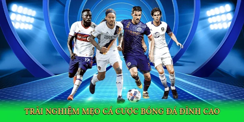 Trải nghiệm mẹo cá cược bóng đá đỉnh cao