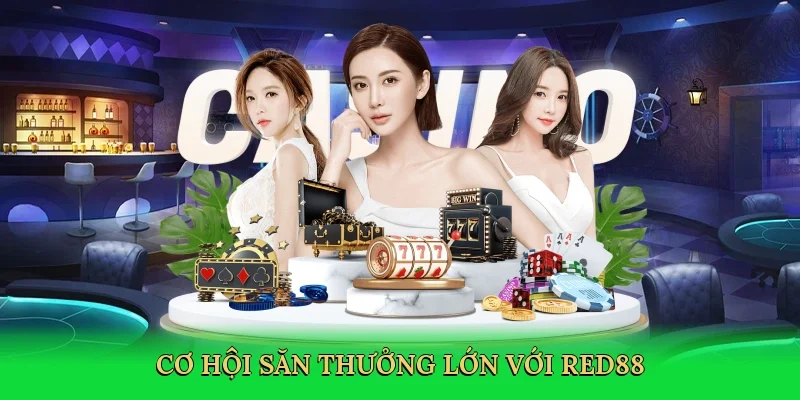 Cơ hội săn thưởng lớn với Red88