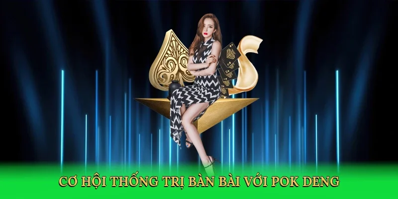 Cơ hội thống trị bàn bài với pok deng