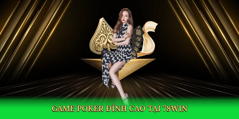 Game poker đỉnh cao tại 78Win