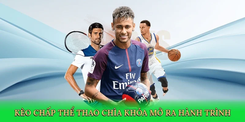 Kèo chấp thể thao là chìa khóa mở ra hành trình cá cược đỉnh cao.