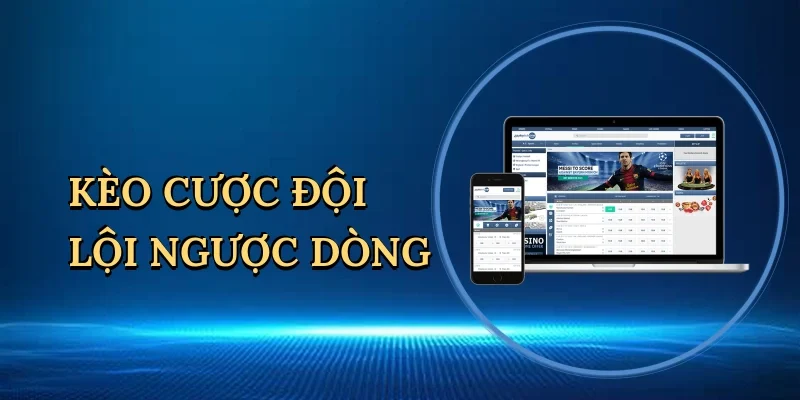 Kèo cược đội lội ngược dòng