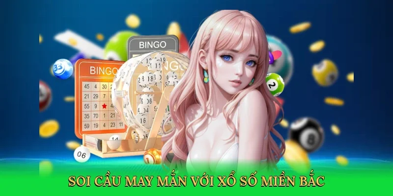 Soi cầu may mắn với xổ số miền bắc
