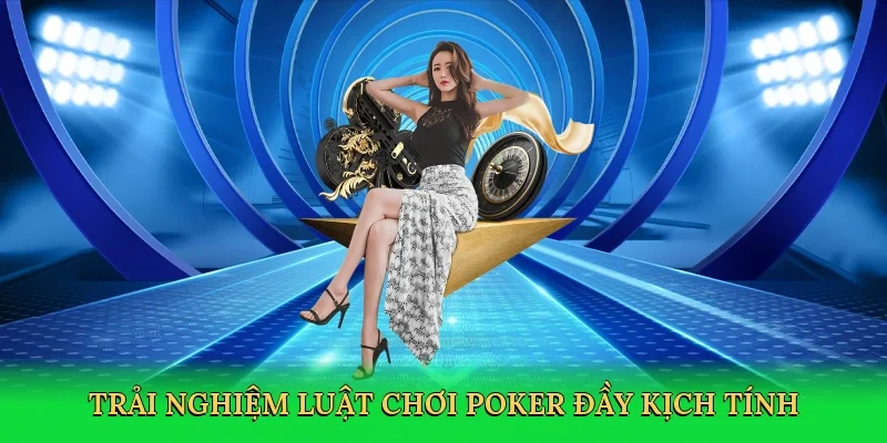 Trải nghiệm luật chơi poker đầy kịch tính